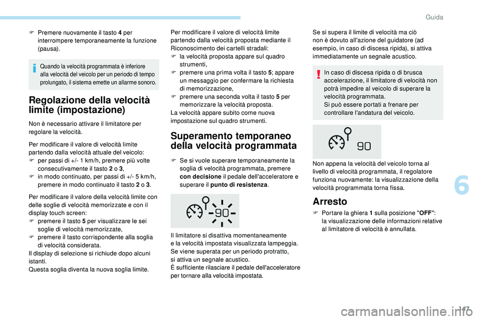 Peugeot 508 2018 Manuale del proprietario (in Italian) 147
F Premere nuovamente il tasto 4 per interrompere temporaneamente la funzione
(pausa).
Regolazione della velocità
limite (impostazione)
Non è necessario attivare il limitatore per
regolare la Peugeot 508 2018 Manuale del proprietario (in Italian) 147
F Premere nuovamente il tasto 4 per interrompere temporaneamente la funzione
(pausa).
Regolazione della velocità
limite (impostazione)
Non è necessario attivare il limitatore per
regolare la