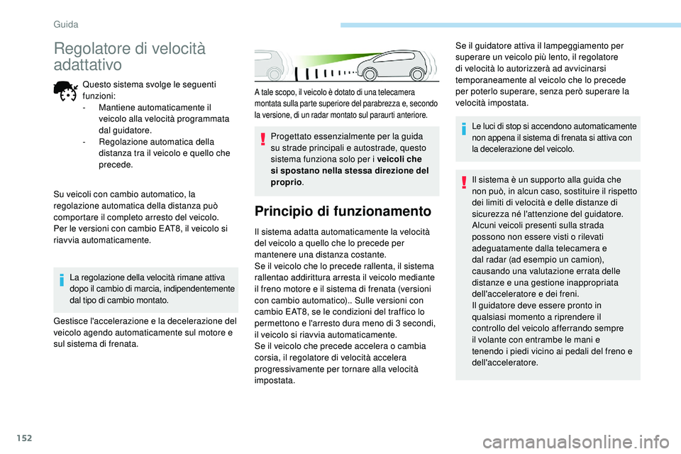 Peugeot 508 2018 Manuale del proprietario (in Italian) 152
A tale scopo, il veicolo è dotato di una telecamera
montata sulla parte superiore del parabrezza e, secondo
la versione, di un radar montato sul paraurti anteriore.
Progettato essenzialmente pe Peugeot 508 2018 Manuale del proprietario (in Italian) 152
A tale scopo, il veicolo è dotato di una telecamera
montata sulla parte superiore del parabrezza e, secondo
la versione, di un radar montato sul paraurti anteriore.
Progettato essenzialmente pe