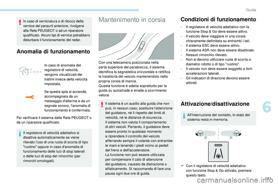 Peugeot 508 2018 Manuale del proprietario (in Italian) 161
In caso di verniciatura o di ritocco della
vernice del paraurti anteriore, rivolgersi
alla Rete PEUGEOT o ad un riparatore
qualificato. Alcuni tipi di vernice potrebbero
disturbare il funziona Peugeot 508 2018 Manuale del proprietario (in Italian) 161
In caso di verniciatura o di ritocco della
vernice del paraurti anteriore, rivolgersi
alla Rete PEUGEOT o ad un riparatore
qualificato. Alcuni tipi di vernice potrebbero
disturbare il funziona