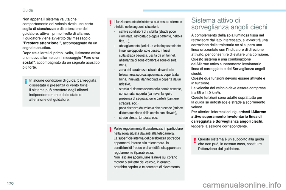 Peugeot 508 2018 Manuale del proprietario (in Italian) 170
Dopo tre allarmi di primo livello, il sistema attiva
uno nuovo allarme con il messaggio "Fare una
sosta! ", accompagnato da un segnale acustico
più forte. Non appena il sistema valuta Peugeot 508 2018 Manuale del proprietario (in Italian) 170
Dopo tre allarmi di primo livello, il sistema attiva
uno nuovo allarme con il messaggio "Fare una
sosta! ", accompagnato da un segnale acustico
più forte. Non appena il sistema valuta