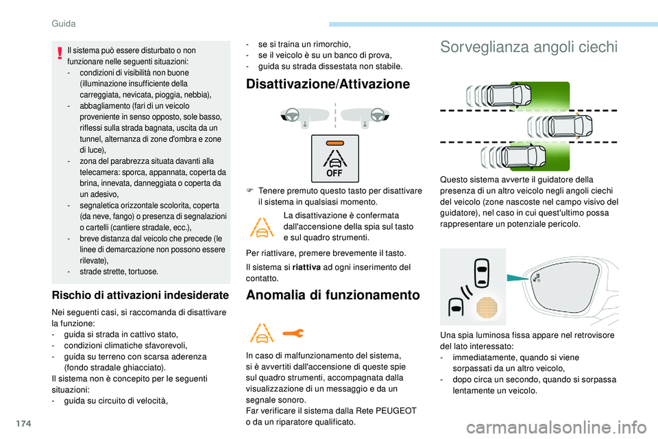 Peugeot 508 2018 Manuale del proprietario (in Italian) 174
Il sistema può essere disturbato o non
funzionare nelle seguenti situazioni:
-
c
ondizioni di visibilità non buone
(illuminazione insufficiente della
carreggiata, nevicata, pioggia, nebbia) Peugeot 508 2018 Manuale del proprietario (in Italian) 174
Il sistema può essere disturbato o non
funzionare nelle seguenti situazioni:
-
c
ondizioni di visibilità non buone
(illuminazione insufficiente della
carreggiata, nevicata, pioggia, nebbia)