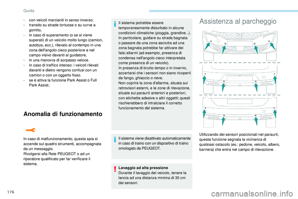 Peugeot 508 2018 Manuale del proprietario (in Italian) 176
Anomalia di funzionamento
- con veicoli marcianti in senso inverso;
- t ransito su strade tortuose o su cur ve a
gomito,
-
i
n caso di superamento (o se si viene
superati) di un veicolo molto Peugeot 508 2018 Manuale del proprietario (in Italian) 176
Anomalia di funzionamento
- con veicoli marcianti in senso inverso;
- t ransito su strade tortuose o su cur ve a
gomito,
-
i
n caso di superamento (o se si viene
superati) di un veicolo molto