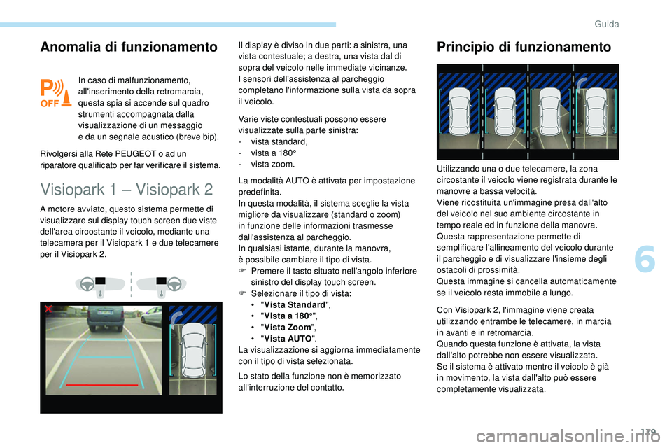 Peugeot 508 2018 Manuale del proprietario (in Italian) 179
Anomalia di funzionamento
In caso di malfunzionamento,
all'inserimento della retromarcia,
questa spia si accende sul quadro
strumenti accompagnata dalla
visualizzazione di un messaggio
e Peugeot 508 2018 Manuale del proprietario (in Italian) 179
Anomalia di funzionamento
In caso di malfunzionamento,
all'inserimento della retromarcia,
questa spia si accende sul quadro
strumenti accompagnata dalla
visualizzazione di un messaggio
e