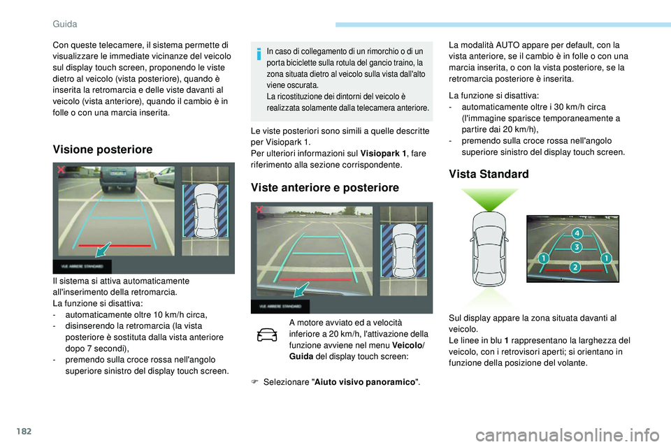 Peugeot 508 2018 Manuale del proprietario (in Italian) 182
Visione posteriore
In caso di collegamento di un rimorchio o di un
porta biciclette sulla rotula del gancio traino, la
zona situata dietro al veicolo sulla vista dall'alto
viene oscurata.
L Peugeot 508 2018 Manuale del proprietario (in Italian) 182
Visione posteriore
In caso di collegamento di un rimorchio o di un
porta biciclette sulla rotula del gancio traino, la
zona situata dietro al veicolo sulla vista dall'alto
viene oscurata.
L