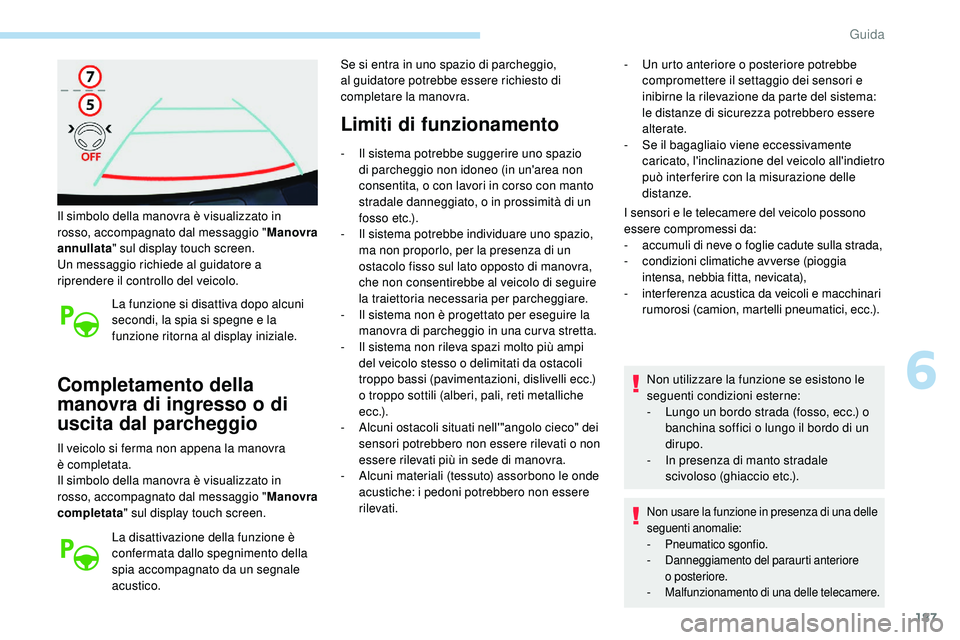 Peugeot 508 2018 Manuale del proprietario (in Italian) 187
Il simbolo della manovra è visualizzato in
rosso, accompagnato dal messaggio "Manovra
annullata " sul display touch screen.
Un messaggio richiede al guidatore a
riprendere il controllo Peugeot 508 2018 Manuale del proprietario (in Italian) 187
Il simbolo della manovra è visualizzato in
rosso, accompagnato dal messaggio "Manovra
annullata " sul display touch screen.
Un messaggio richiede al guidatore a
riprendere il controllo