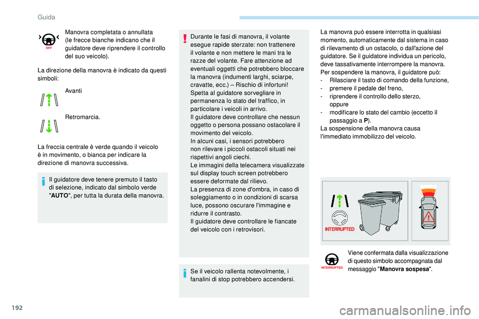 Peugeot 508 2018 Manuale del proprietario (in Italian) 192
La direzione della manovra è indicato da questi
simboli:
La freccia centrale è verde quando il veicolo
è in movimento, o bianca per indicare la
direzione di manovra successiva.Il guidatore d Peugeot 508 2018 Manuale del proprietario (in Italian) 192
La direzione della manovra è indicato da questi
simboli:
La freccia centrale è verde quando il veicolo
è in movimento, o bianca per indicare la
direzione di manovra successiva.Il guidatore d