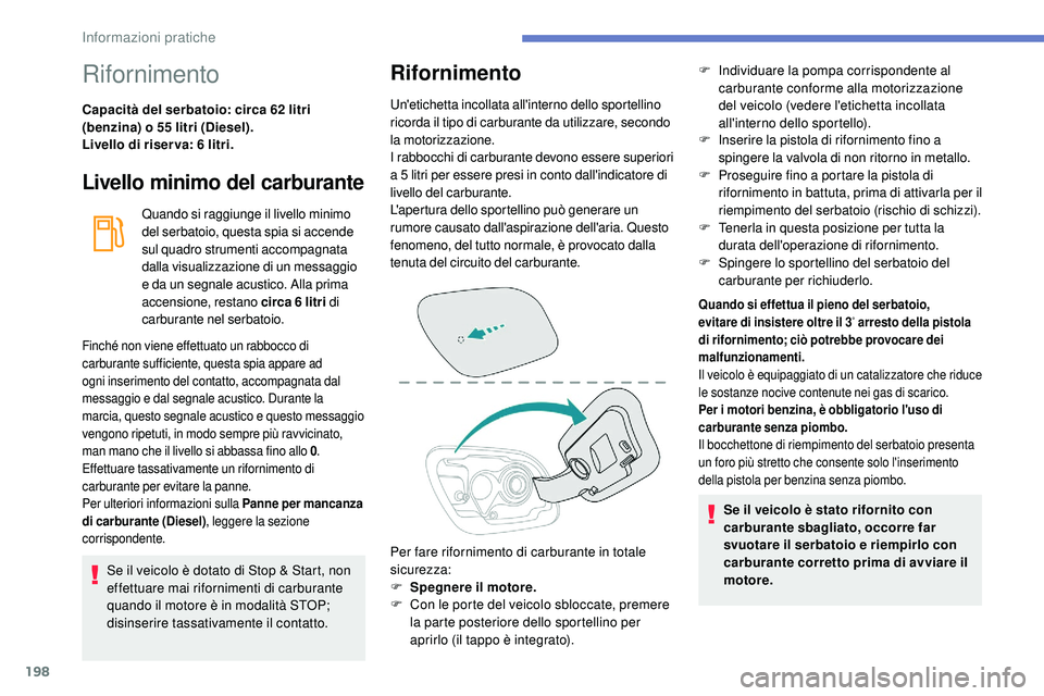 Peugeot 508 2018 Manuale del proprietario (in Italian) 198
Rifornimento
Capacità del serbatoio: circa 62 litri
(benzina) o 55 litri (Diesel).
Livello di riser va: 6 litri.
Livello minimo del carburante
Quando si raggiunge il livello minimo
del serbatoi Peugeot 508 2018 Manuale del proprietario (in Italian) 198
Rifornimento
Capacità del serbatoio: circa 62 litri
(benzina) o 55 litri (Diesel).
Livello di riser va: 6 litri.
Livello minimo del carburante
Quando si raggiunge il livello minimo
del serbatoi