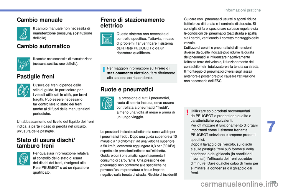 Peugeot 508 2018 Manuale del proprietario (in Italian) 209
Cambio manuale
Il cambio manuale non necessita di
manutenzione (nessuna sostituzione
dell'olio).
Cambio automatico
Il cambio non necessita di manutenzione
(nessuna sostituzione dell'oli Peugeot 508 2018 Manuale del proprietario (in Italian) 209
Cambio manuale
Il cambio manuale non necessita di
manutenzione (nessuna sostituzione
dell'olio).
Cambio automatico
Il cambio non necessita di manutenzione
(nessuna sostituzione dell'oli