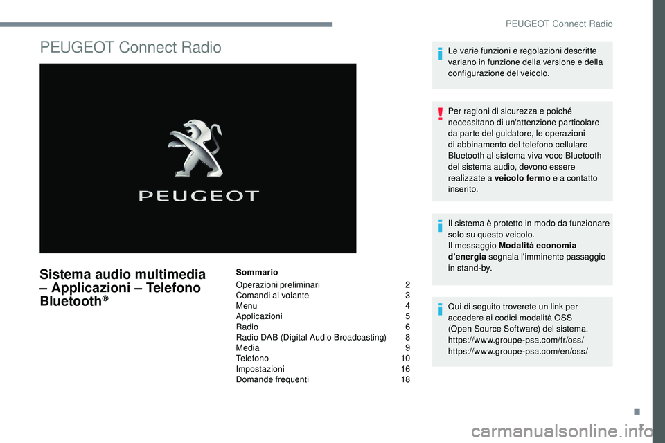 Peugeot 508 2018 Manuale del proprietario (in Italian) 1
PEUGEOT Connect Radio
Sistema audio multimedia
– Applicazioni – Telefono
Bluetooth
®
Sommario
Operazioni preliminari
2
C
omandi al volante
3
M
enu
4
A
pplicazioni
5
R
adio
6 Peugeot 508 2018 Manuale del proprietario (in Italian) 1
PEUGEOT Connect Radio
Sistema audio multimedia
– Applicazioni – Telefono
Bluetooth
®
Sommario
Operazioni preliminari
2
C
omandi al volante
3
M
enu
4
A
pplicazioni
5
R
adio
6