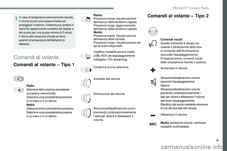 Peugeot 508 2018 Manuale del proprietario (in Italian) 3
In caso di temperature estremamente elevate,
il volume sonoro può essere limitato per
proteggere il sistema. Il sistema può andare in
stand-by (spegnimento completo del display e
del suono) pe Peugeot 508 2018 Manuale del proprietario (in Italian) 3
In caso di temperature estremamente elevate,
il volume sonoro può essere limitato per
proteggere il sistema. Il sistema può andare in
stand-by (spegnimento completo del display e
del suono) pe