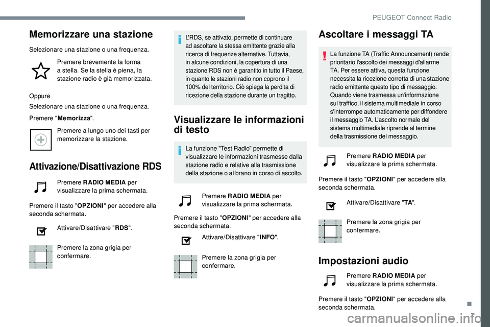 Peugeot 508 2018 Manuale del proprietario (in Italian) 7
Memorizzare una stazione
Selezionare una stazione o una frequenza.Premere brevemente la forma
a stella. Se la stella è piena, la
stazione radio è già memorizzata.
Oppure
Selezionare una stazion Peugeot 508 2018 Manuale del proprietario (in Italian) 7
Memorizzare una stazione
Selezionare una stazione o una frequenza.Premere brevemente la forma
a stella. Se la stella è piena, la
stazione radio è già memorizzata.
Oppure
Selezionare una stazion