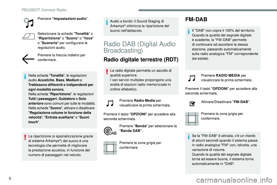 Peugeot 508 2018 Manuale del proprietario (in Italian) 8
Premere "Impostazioni audio ".
Selezionare la scheda " Tonalità" o
" Ripartizione " o "Suono " o "Voce "
o " Suonerie " per configurare le
regolaz Peugeot 508 2018 Manuale del proprietario (in Italian) 8
Premere "Impostazioni audio ".
Selezionare la scheda " Tonalità" o
" Ripartizione " o "Suono " o "Voce "
o " Suonerie " per configurare le
regolaz