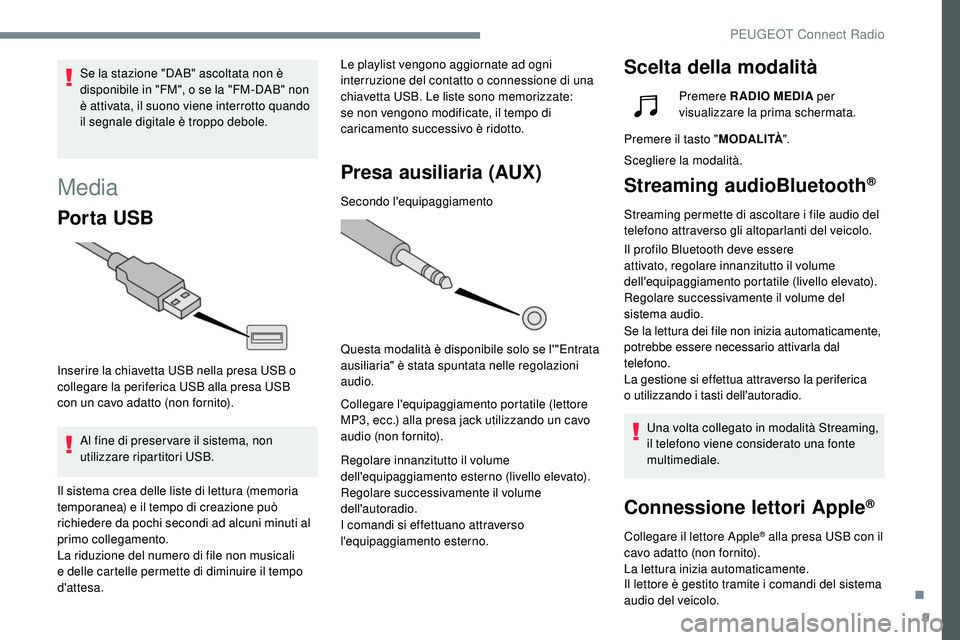 Peugeot 508 2018 Manuale del proprietario (in Italian) 9
Media
Por ta USB
Inserire la chiavetta USB nella presa USB o
collegare la periferica USB alla presa USB
con un cavo adatto (non fornito).
Al fine di preser vare il sistema, non
utilizzare ripart Peugeot 508 2018 Manuale del proprietario (in Italian) 9
Media
Por ta USB
Inserire la chiavetta USB nella presa USB o
collegare la periferica USB alla presa USB
con un cavo adatto (non fornito).
Al fine di preser vare il sistema, non
utilizzare ripart
