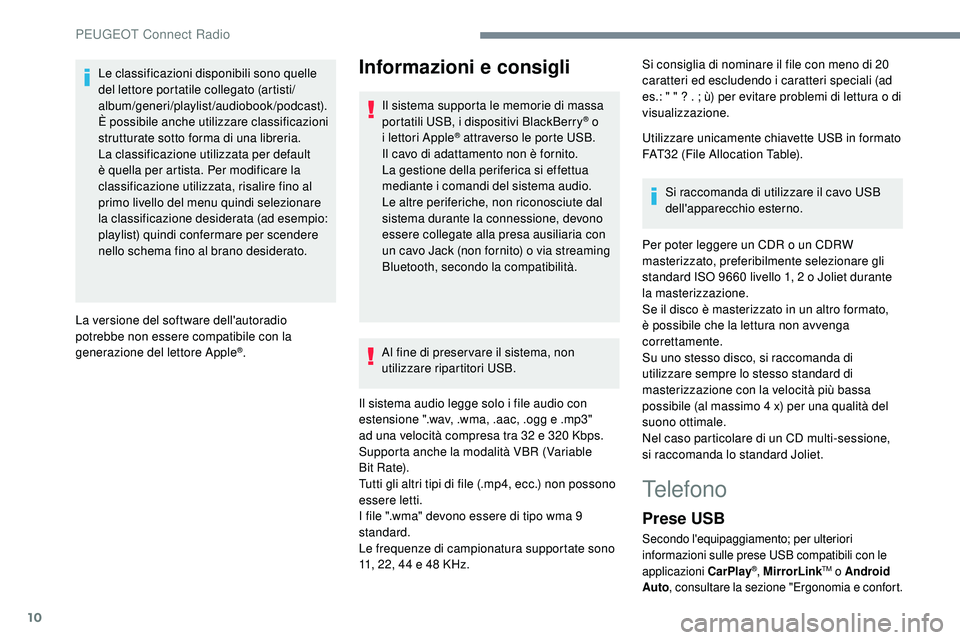 Peugeot 508 2018 Manuale del proprietario (in Italian) 10
Le classificazioni disponibili sono quelle
del lettore portatile collegato (artisti/
album/generi/playlist/audiobook/podcast).
È possibile anche utilizzare classificazioni
strutturate sotto for Peugeot 508 2018 Manuale del proprietario (in Italian) 10
Le classificazioni disponibili sono quelle
del lettore portatile collegato (artisti/
album/generi/playlist/audiobook/podcast).
È possibile anche utilizzare classificazioni
strutturate sotto for