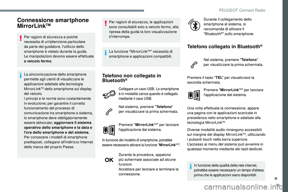 Peugeot 508 2018 Manuale del proprietario (in Italian) 11
Connessione smartphone
MirrorLinkTM
Per ragioni di sicurezza e poiché
necessita di un'attenzione particolare
da parte del guidatore, l'utilizzo dello
smartphone è vietato durante la g Peugeot 508 2018 Manuale del proprietario (in Italian) 11
Connessione smartphone
MirrorLinkTM
Per ragioni di sicurezza e poiché
necessita di un'attenzione particolare
da parte del guidatore, l'utilizzo dello
smartphone è vietato durante la g