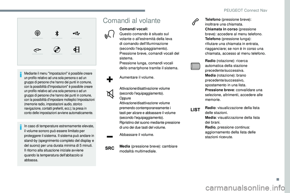 Peugeot 508 2018 Manuale del proprietario (in Italian) 3
Mediante il menu "Impostazioni" è possibile creare
un profilo relativo ad una sola persona o ad un
gruppo di persone che hanno dei punti in comune,
con la possibilità d'Impostazioni Peugeot 508 2018 Manuale del proprietario (in Italian) 3
Mediante il menu "Impostazioni" è possibile creare
un profilo relativo ad una sola persona o ad un
gruppo di persone che hanno dei punti in comune,
con la possibilità d'Impostazioni