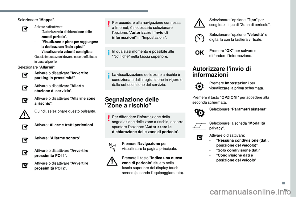 Peugeot 508 2018 Manuale del proprietario (in Italian) 17
Selezionare "Mappa".
Attivare o disattivare:
-
"Autorizzare la dichiarazione delle
zone di pericolo ".
-
"Visualizzare in piano per raggiungere
la destinazione finale a pi Peugeot 508 2018 Manuale del proprietario (in Italian) 17
Selezionare "Mappa".
Attivare o disattivare:
-
"Autorizzare la dichiarazione delle
zone di pericolo ".
-
"Visualizzare in piano per raggiungere
la destinazione finale a pi