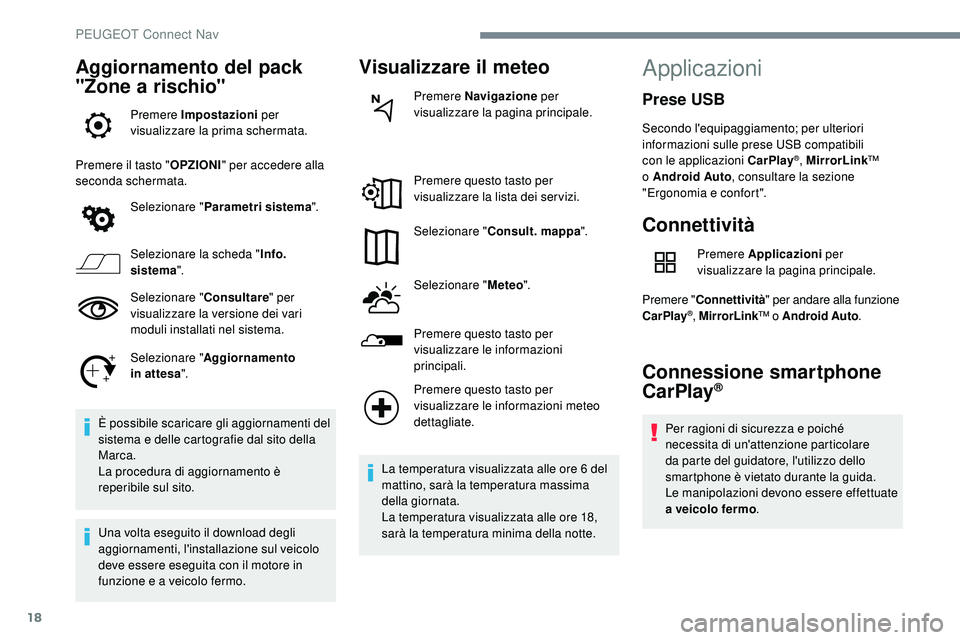 Peugeot 508 2018 Manuale del proprietario (in Italian) 18
Aggiornamento del pack
"Zone a rischio"
Premere Impostazioni per
visualizzare la prima schermata.
Premere il tasto " OPZIONI" per accedere alla
seconda schermata.
Selezionare Peugeot 508 2018 Manuale del proprietario (in Italian) 18
Aggiornamento del pack
"Zone a rischio"
Premere Impostazioni per
visualizzare la prima schermata.
Premere il tasto " OPZIONI" per accedere alla
seconda schermata.
Selezionare