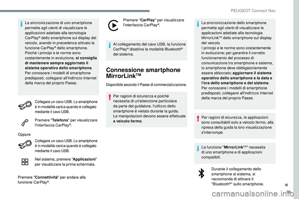 Peugeot 508 2018 Manuale del proprietario (in Italian) 19
La sincronizzazione di uno smartphone
permette agli utenti di visualizzare le
applicazioni adattate alla tecnologia
CarPlay
® dello smartphone sul display del
veicolo, avendo in precedenza att Peugeot 508 2018 Manuale del proprietario (in Italian) 19
La sincronizzazione di uno smartphone
permette agli utenti di visualizzare le
applicazioni adattate alla tecnologia
CarPlay
® dello smartphone sul display del
veicolo, avendo in precedenza att