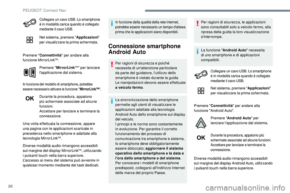 Peugeot 508 2018 Manuale del proprietario (in Italian) 20
Collegare un cavo USB. Lo smartphone
è in modalità carica quando è collegato
mediante il cavo USB.
Nel sistema, premere "Applicazioni"
per visualizzare la prima schermata.
Premere Peugeot 508 2018 Manuale del proprietario (in Italian) 20
Collegare un cavo USB. Lo smartphone
è in modalità carica quando è collegato
mediante il cavo USB.
Nel sistema, premere "Applicazioni"
per visualizzare la prima schermata.
Premere