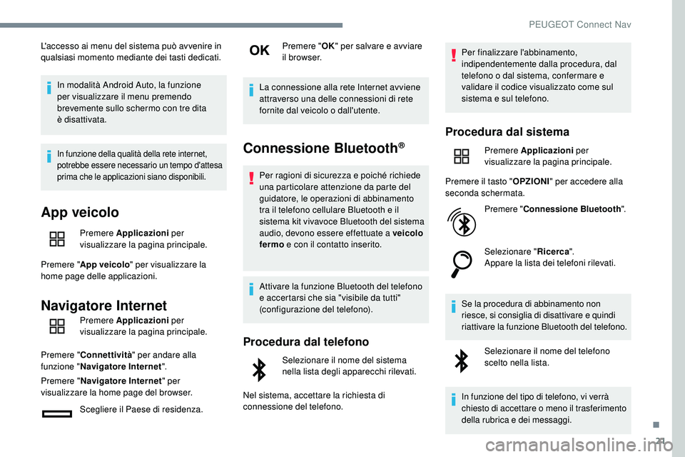 Peugeot 508 2018 Manuale del proprietario (in Italian) 21
L'accesso ai menu del sistema può avvenire in
qualsiasi momento mediante dei tasti dedicati.In modalità Android Auto, la funzione
per visualizzare il menu premendo
brevemente sullo schermo Peugeot 508 2018 Manuale del proprietario (in Italian) 21
L'accesso ai menu del sistema può avvenire in
qualsiasi momento mediante dei tasti dedicati.In modalità Android Auto, la funzione
per visualizzare il menu premendo
brevemente sullo schermo