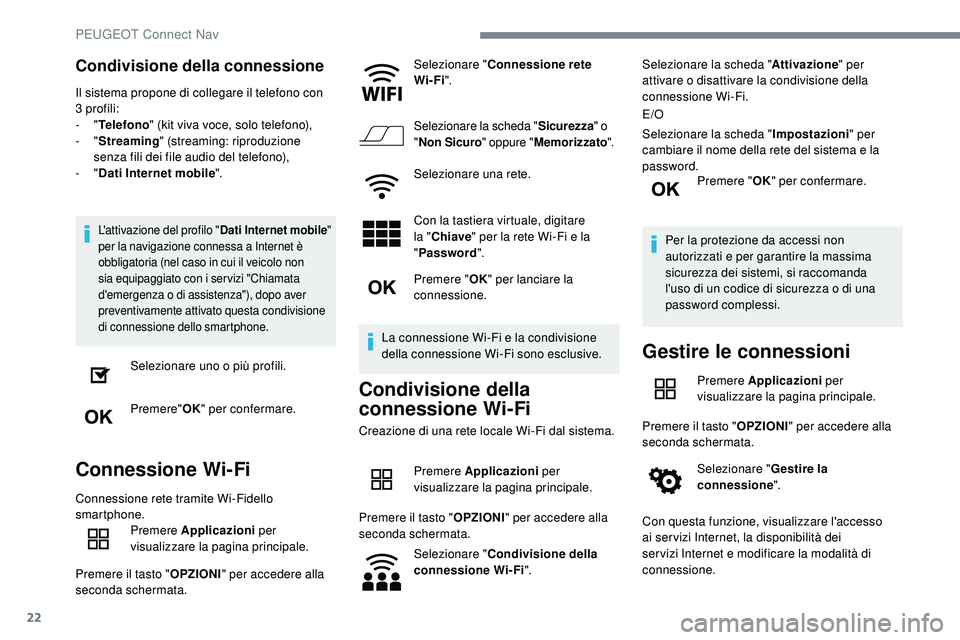 Peugeot 508 2018 Manuale del proprietario (in Italian) 22
Condivisione della connessione
Il sistema propone di collegare il telefono con
3 profili:
- "Telefono " (kit viva voce, solo telefono),
-
"Streaming " (streaming: riproduzione
Peugeot 508 2018 Manuale del proprietario (in Italian) 22
Condivisione della connessione
Il sistema propone di collegare il telefono con
3 profili:
- "Telefono " (kit viva voce, solo telefono),
-
"Streaming " (streaming: riproduzione