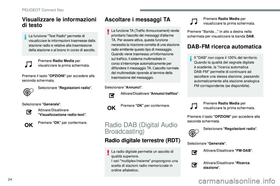 Peugeot 508 2018 Manuale del proprietario (in Italian) 24
Visualizzare le informazioni
di testo
La funzione "Test Radio" permette di
visualizzare le informazioni trasmesse dalla
stazione radio e relative alla trasmissione
della stazione o al b Peugeot 508 2018 Manuale del proprietario (in Italian) 24
Visualizzare le informazioni
di testo
La funzione "Test Radio" permette di
visualizzare le informazioni trasmesse dalla
stazione radio e relative alla trasmissione
della stazione o al b