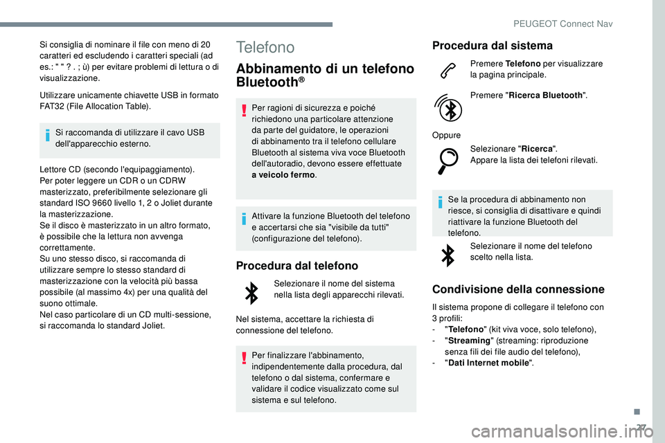 Peugeot 508 2018 Manuale del proprietario (in Italian) 27
Si consiglia di nominare il file con meno di 20
caratteri ed escludendo i caratteri speciali (ad
es.: " " ? . ; ù) per evitare problemi di lettura o di
visualizzazione.
Utilizzare unica Peugeot 508 2018 Manuale del proprietario (in Italian) 27
Si consiglia di nominare il file con meno di 20
caratteri ed escludendo i caratteri speciali (ad
es.: " " ? . ; ù) per evitare problemi di lettura o di
visualizzazione.
Utilizzare unica