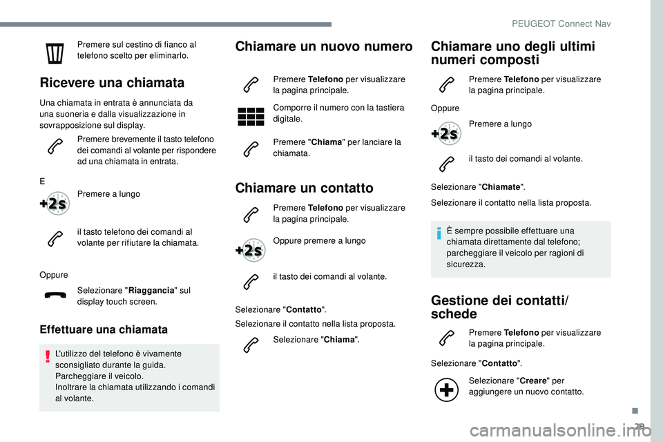 Peugeot 508 2018 Manuale del proprietario (in Italian) 29
Premere sul cestino di fianco al
telefono scelto per eliminarlo.
Ricevere una chiamata
Una chiamata in entrata è annunciata da
una suoneria e dalla visualizzazione in
sovrapposizione sul displa Peugeot 508 2018 Manuale del proprietario (in Italian) 29
Premere sul cestino di fianco al
telefono scelto per eliminarlo.
Ricevere una chiamata
Una chiamata in entrata è annunciata da
una suoneria e dalla visualizzazione in
sovrapposizione sul displa