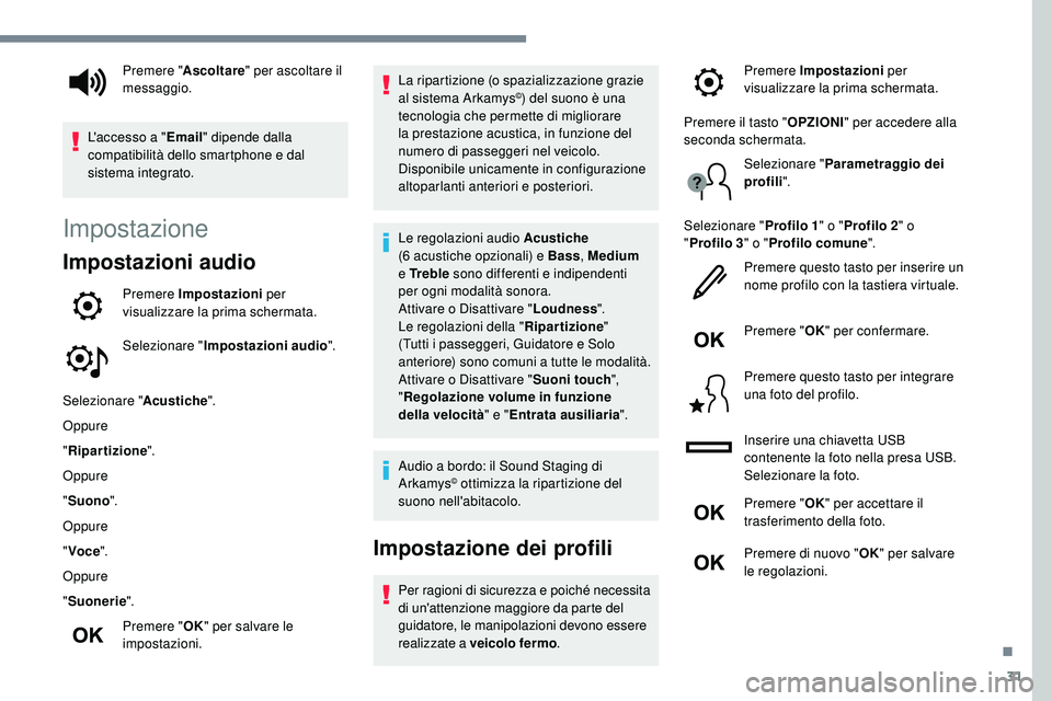 Peugeot 508 2018 Manuale del proprietario (in Italian) 31
Impostazione
Impostazioni audio
Premere Impostazioni per
visualizzare la prima schermata.
Selezionare " Impostazioni audio ".
Selezionare " Acustiche".
Oppure
" Ripartizione Peugeot 508 2018 Manuale del proprietario (in Italian) 31
Impostazione
Impostazioni audio
Premere Impostazioni per
visualizzare la prima schermata.
Selezionare " Impostazioni audio ".
Selezionare " Acustiche".
Oppure
" Ripartizione