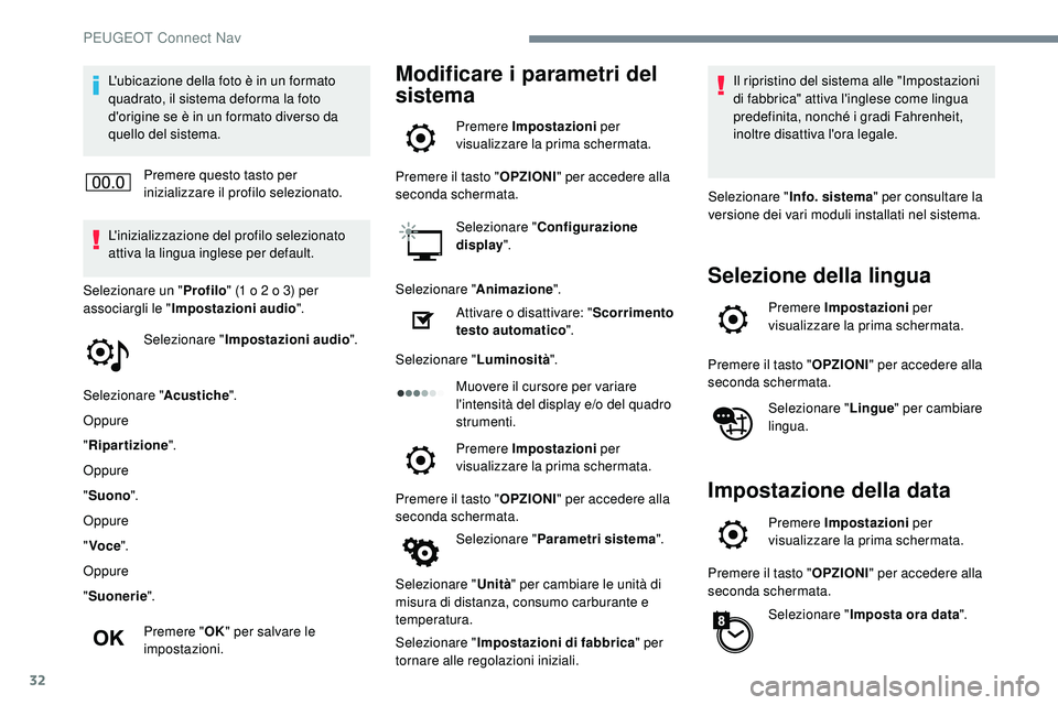 Peugeot 508 2018 Manuale del proprietario (in Italian) 32
L'ubicazione della foto è in un formato
quadrato, il sistema deforma la foto
d'origine se è in un formato diverso da
quello del sistema.Premere questo tasto per
inizializzare il profi Peugeot 508 2018 Manuale del proprietario (in Italian) 32
L'ubicazione della foto è in un formato
quadrato, il sistema deforma la foto
d'origine se è in un formato diverso da
quello del sistema.Premere questo tasto per
inizializzare il profi