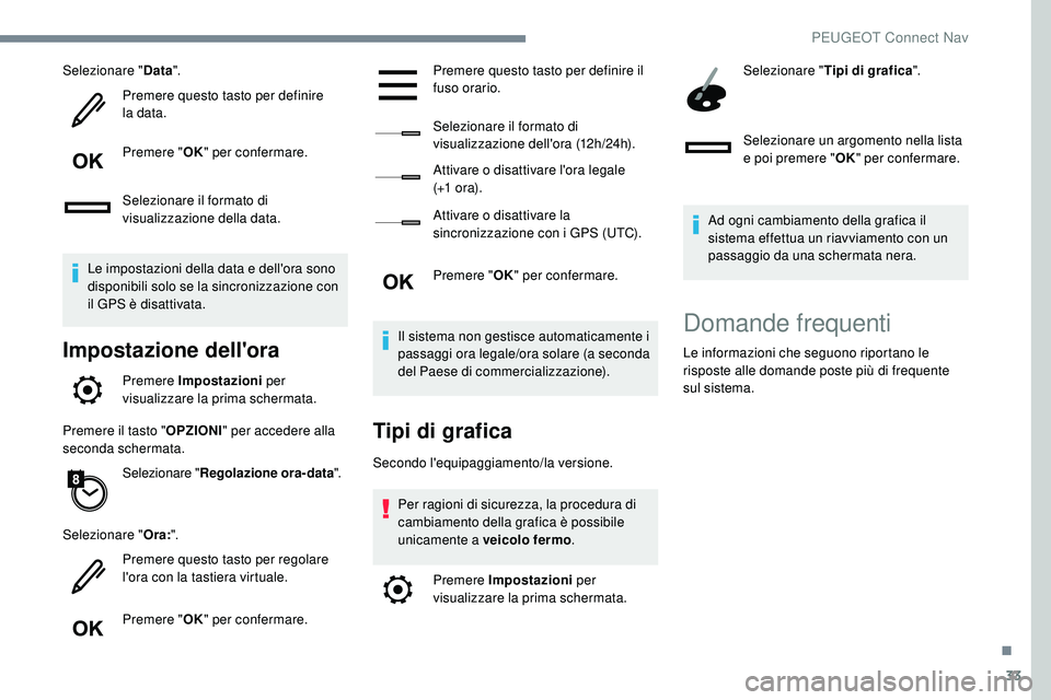 Peugeot 508 2018 Manuale del proprietario (in Italian) 33
Selezionare "Data".
Premere questo tasto per definire
la data.
Premere " OK" per confermare.
Selezionare il formato di
visualizzazione della data.
Le impostazioni della data e del Peugeot 508 2018 Manuale del proprietario (in Italian) 33
Selezionare "Data".
Premere questo tasto per definire
la data.
Premere " OK" per confermare.
Selezionare il formato di
visualizzazione della data.
Le impostazioni della data e del