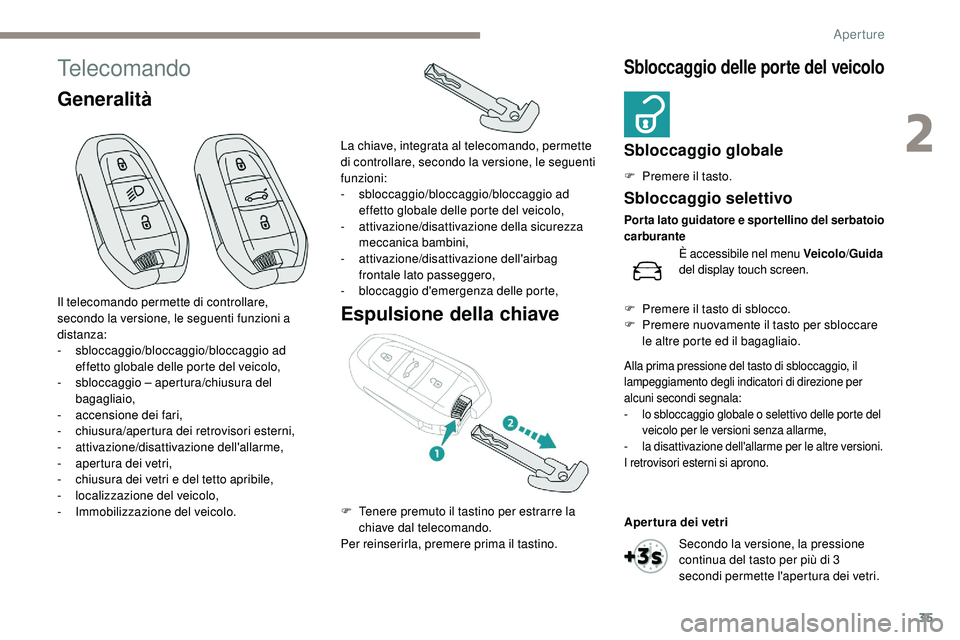 Peugeot 508 2018 Manuale del proprietario (in Italian) 35
Telecomando
GeneralitàEspulsione della chiave
Sbloccaggio delle porte del veicolo
Sbloccaggio globale
F Premere il tasto.
Il telecomando permette di controllare,
secondo la versione, le seguenti Peugeot 508 2018 Manuale del proprietario (in Italian) 35
Telecomando
GeneralitàEspulsione della chiave
Sbloccaggio delle porte del veicolo
Sbloccaggio globale
F Premere il tasto.
Il telecomando permette di controllare,
secondo la versione, le seguenti