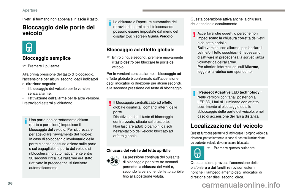Peugeot 508 2018 Manuale del proprietario (in Italian) 36
Bloccaggio delle porte del
veicolo
Bloccaggio semplice
F Premere il pulsante.
Alla prima pressione del tasto di bloccaggio,
l'accensione per alcuni secondi degli indicatori
di direzione segn Peugeot 508 2018 Manuale del proprietario (in Italian) 36
Bloccaggio delle porte del
veicolo
Bloccaggio semplice
F Premere il pulsante.
Alla prima pressione del tasto di bloccaggio,
l'accensione per alcuni secondi degli indicatori
di direzione segn