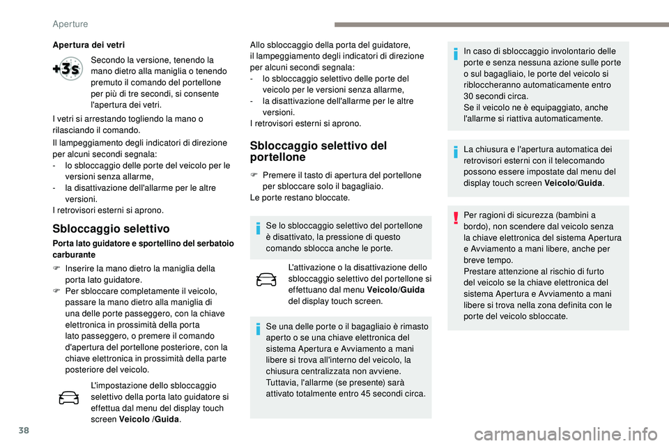 Peugeot 508 2018 Manuale del proprietario (in Italian) 38
Apertura dei vetri
Il lampeggiamento degli indicatori di direzione
per alcuni secondi segnala:
-
l
o sbloccaggio delle porte del veicolo per le
versioni senza allarme,
-
l
a disattivazione d Peugeot 508 2018 Manuale del proprietario (in Italian) 38
Apertura dei vetri
Il lampeggiamento degli indicatori di direzione
per alcuni secondi segnala:
-
l
o sbloccaggio delle porte del veicolo per le
versioni senza allarme,
-
l
a disattivazione d