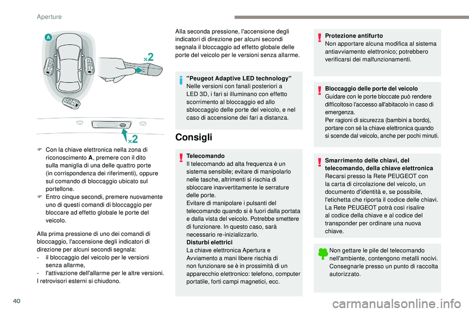 Peugeot 508 2018 Manuale del proprietario (in Italian) 40
Alla prima pressione di uno dei comandi di
bloccaggio, l'accensione degli indicatori di
direzione per alcuni secondi segnala:
-
i
l bloccaggio del veicolo per le versioni
senza allarme,
-
Peugeot 508 2018 Manuale del proprietario (in Italian) 40
Alla prima pressione di uno dei comandi di
bloccaggio, l'accensione degli indicatori di
direzione per alcuni secondi segnala:
-
i
l bloccaggio del veicolo per le versioni
senza allarme,
-
