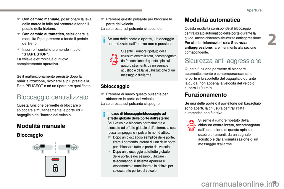 Peugeot 508 2018 Manuale del proprietario (in Italian) 43
F Con cambio manuale, posizionare la leva
delle marce in folle poi premere a fondo il
pedale della frizione.
F
C
on cambio automatico , selezionare la
modalità P poi premere a fondo il pedal Peugeot 508 2018 Manuale del proprietario (in Italian) 43
F Con cambio manuale, posizionare la leva
delle marce in folle poi premere a fondo il
pedale della frizione.
F
C
on cambio automatico , selezionare la
modalità P poi premere a fondo il pedal