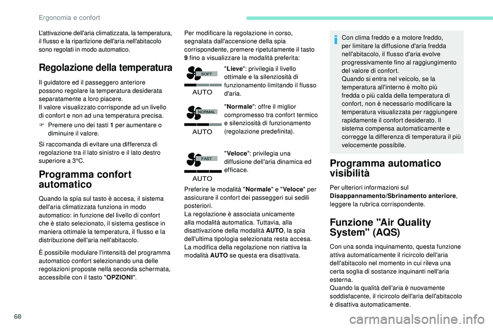 Peugeot 508 2018  Manuale del proprietario (in Italian) 68
�$�8�7�2
�)�$�6�7
�$�8�7�2
�1�2�5�0�$�/
�6�2�)�7
�$�8�7�2
L'attivazione dell'aria climatizzata, la temperatura, 
il flusso e la ripartizione dell'aria nell'abitacolo 
sono regolati 