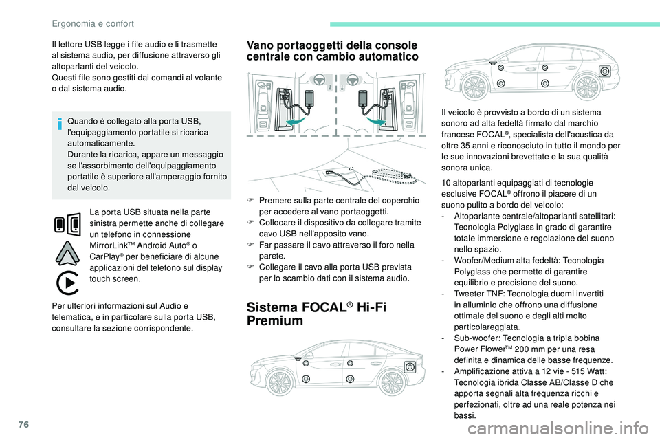 Peugeot 508 2018 Manuale del proprietario (in Italian) 76
Il lettore USB legge i file audio e li trasmette
al sistema audio, per diffusione attraverso gli
altoparlanti del veicolo.
Questi file sono gestiti dai comandi al volante
o dal sistema audio. Q Peugeot 508 2018 Manuale del proprietario (in Italian) 76
Il lettore USB legge i file audio e li trasmette
al sistema audio, per diffusione attraverso gli
altoparlanti del veicolo.
Questi file sono gestiti dai comandi al volante
o dal sistema audio. Q