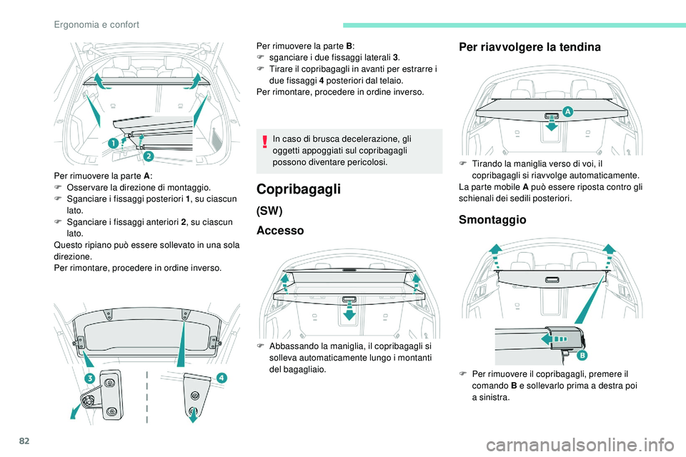 Peugeot 508 2018  Manuale del proprietario (in Italian) 82
Per rimuovere la parte A:
F  O sservare la direzione di montaggio.
F
 
S
 ganciare i fissaggi posteriori 1 , su ciascun 
lato.
F
 
S
 ganciare i fissaggi anteriori 2 , su ciascun 
lato.
Questo ripi Peugeot 508 2018  Manuale del proprietario (in Italian) 82
Per rimuovere la parte A:
F  O sservare la direzione di montaggio.
F
 
S
 ganciare i fissaggi posteriori 1 , su ciascun 
lato.
F
 
S
 ganciare i fissaggi anteriori 2 , su ciascun 
lato.
Questo ripi