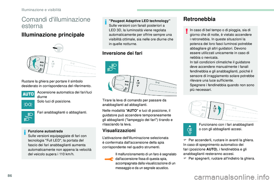 Peugeot 508 2018  Manuale del proprietario (in Italian) 86
Comandi d'illuminazione 
esterna
Illuminazione principale
Ruotare la ghiera per portare il simbolo 
desiderato in corrispondenza del riferimento.Accensione automatica dei fari/luci 
diurne
Solo