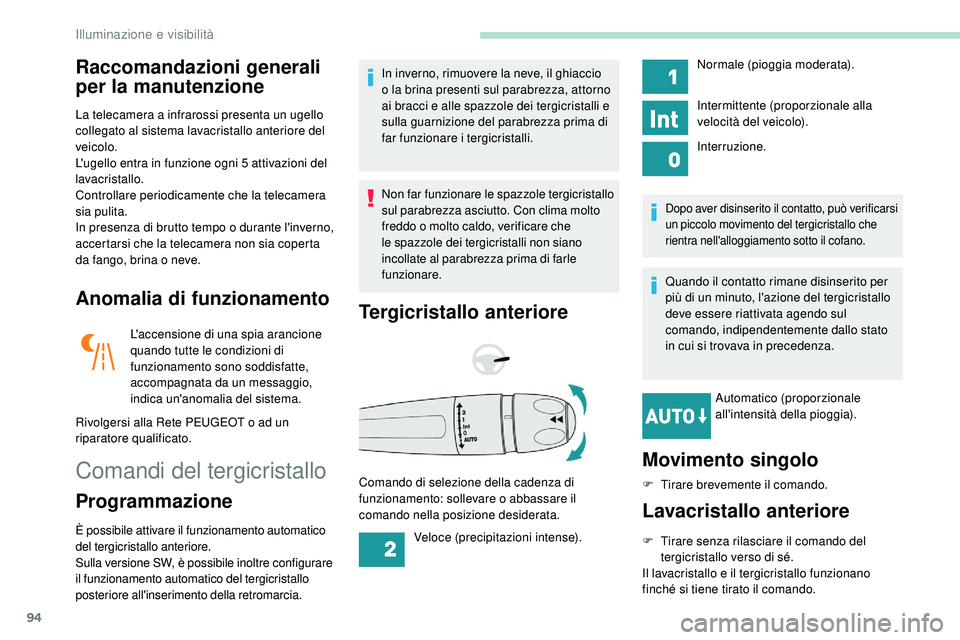 Peugeot 508 2018 Manuale del proprietario (in Italian) 94
Raccomandazioni generali
per la manutenzione
La telecamera a infrarossi presenta un ugello
collegato al sistema lavacristallo anteriore del
veicolo.
L'ugello entra in funzione ogni 5 attivaz Peugeot 508 2018 Manuale del proprietario (in Italian) 94
Raccomandazioni generali
per la manutenzione
La telecamera a infrarossi presenta un ugello
collegato al sistema lavacristallo anteriore del
veicolo.
L'ugello entra in funzione ogni 5 attivaz