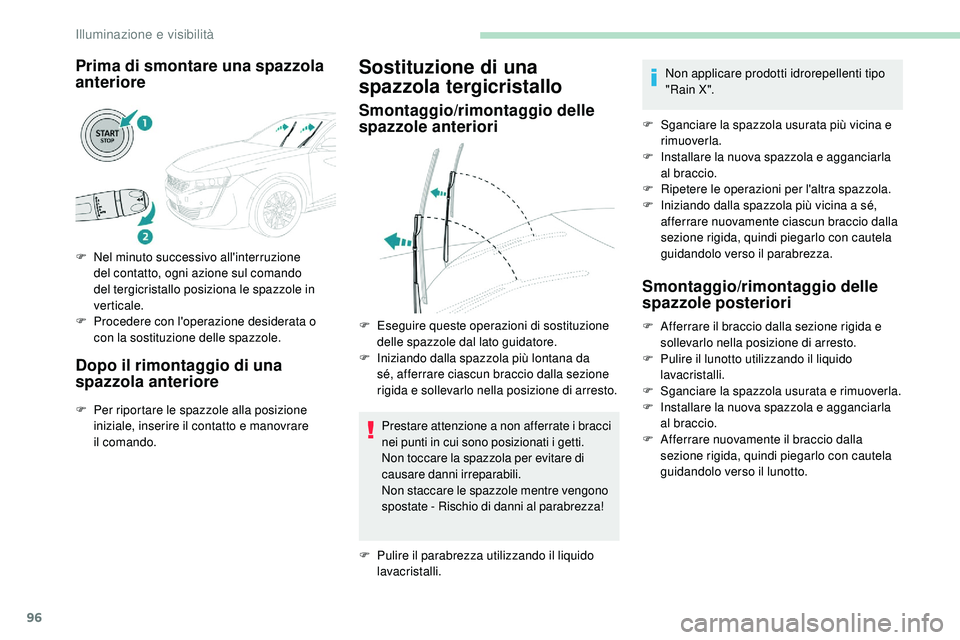 Peugeot 508 2018 Manuale del proprietario (in Italian) 96
Prima di smontare una spazzola
anteriore
F Nel minuto successivo all'interruzione del contatto, ogni azione sul comando
del tergicristallo posiziona le spazzole in
verticale.
F
P
rocedere Peugeot 508 2018 Manuale del proprietario (in Italian) 96
Prima di smontare una spazzola
anteriore
F Nel minuto successivo all'interruzione del contatto, ogni azione sul comando
del tergicristallo posiziona le spazzole in
verticale.
F
P
rocedere