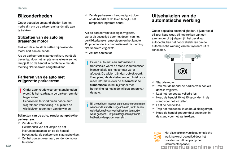 Peugeot 508 2018 Handleiding (in Dutch) 130
Bijzonderheden
Onder bepaalde omstandigheden kan het
nodig zijn om de parkeerrem handmatig aan
te
trekken.
Stilzetten van de auto bij
draaiende motor
Trek om de auto stil te zetten bij draaie Peugeot 508 2018 Handleiding (in Dutch) 130
Bijzonderheden
Onder bepaalde omstandigheden kan het
nodig zijn om de parkeerrem handmatig aan
te
trekken.
Stilzetten van de auto bij
draaiende motor
Trek om de auto stil te zetten bij draaie