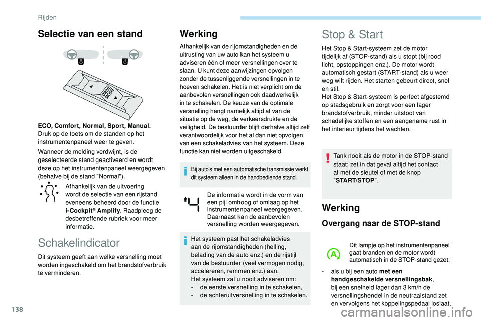 Peugeot 508 2018 Handleiding (in Dutch) 138
Selectie van een stand
Wanneer de melding verdwijnt, is de
geselecteerde stand geactiveerd en wordt
deze op het instrumentenpaneel weergegeven
(behalve bij de stand "Normal"). ECO, Comf Peugeot 508 2018 Handleiding (in Dutch) 138
Selectie van een stand
Wanneer de melding verdwijnt, is de
geselecteerde stand geactiveerd en wordt
deze op het instrumentenpaneel weergegeven
(behalve bij de stand "Normal"). ECO, Comf