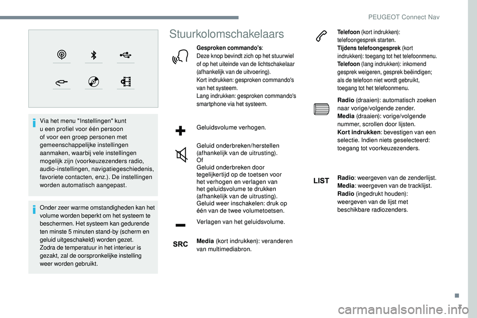 Peugeot 508 2018 Handleiding (in Dutch) 3
Via het menu "Instellingen" kunt
u een profiel voor één persoon
of voor een groep personen met
gemeenschappelijke instellingen
aanmaken, waarbij vele instellingen
mogelijk zijn (voork Peugeot 508 2018 Handleiding (in Dutch) 3
Via het menu "Instellingen" kunt
u een profiel voor één persoon
of voor een groep personen met
gemeenschappelijke instellingen
aanmaken, waarbij vele instellingen
mogelijk zijn (voork