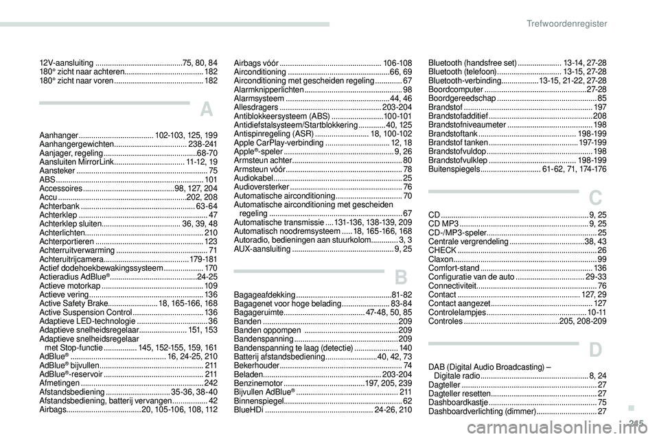 Peugeot 508 2018  Handleiding (in Dutch) 245
12V-aansluiting .......................................... 75, 80, 84
180° zicht naar achteren   ......................................182
180° zicht naar voren
  ...............................