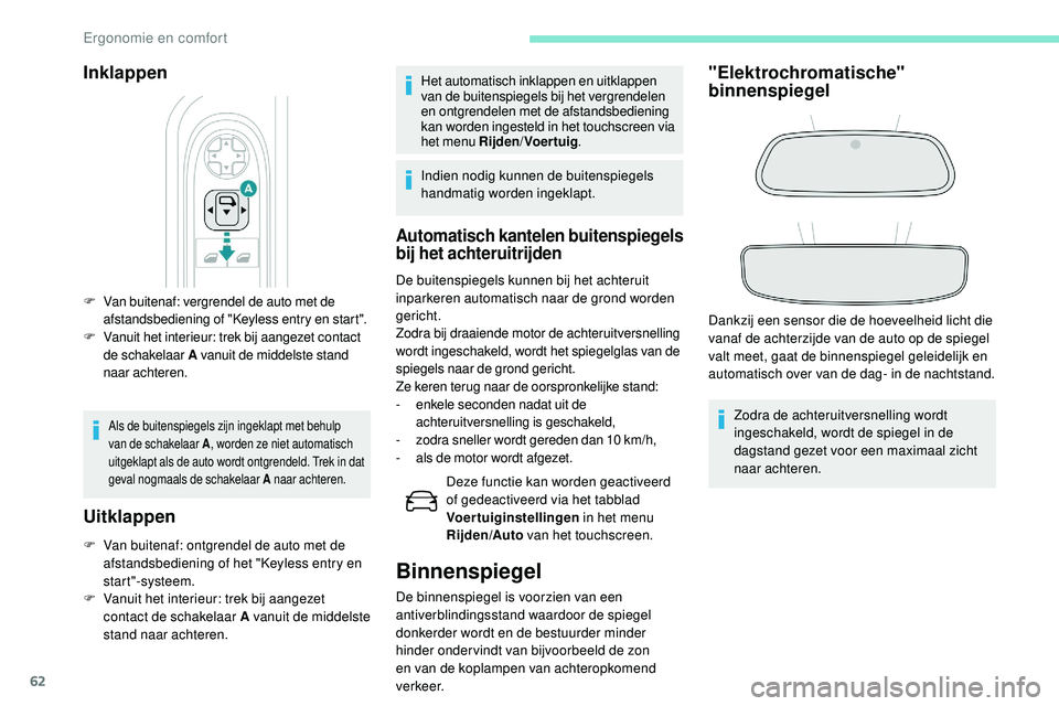 Peugeot 508 2018 Handleiding (in Dutch) 62
Inklappen
F Van buitenaf: vergrendel de auto met de afstandsbediening of "Keyless entry en start".
F
V
anuit het interieur: trek bij aangezet contact
de schakelaar A vanuit de middelste Peugeot 508 2018 Handleiding (in Dutch) 62
Inklappen
F Van buitenaf: vergrendel de auto met de afstandsbediening of "Keyless entry en start".
F
V
anuit het interieur: trek bij aangezet contact
de schakelaar A vanuit de middelste