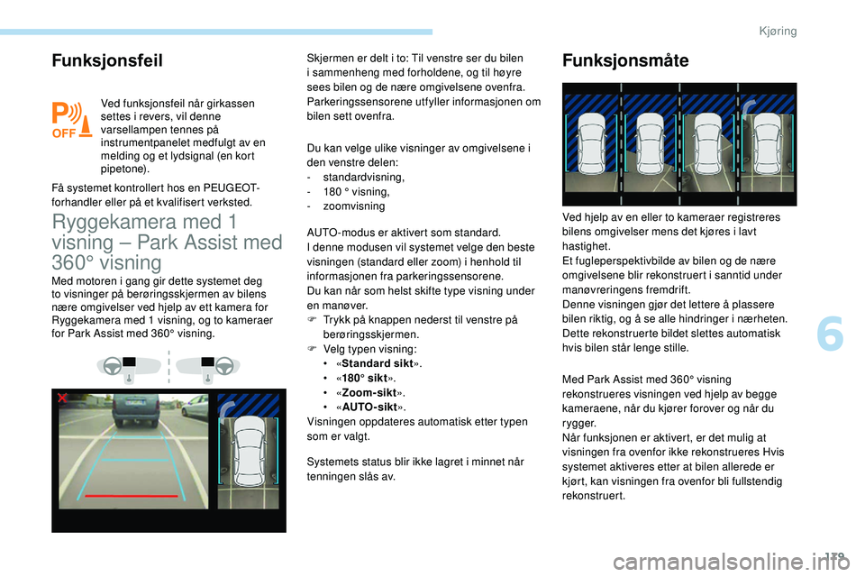 Peugeot 508 2018 Brukerhåndbok (in Norwegian) 179
Funksjonsfeil
Ved funksjonsfeil når girkassen
settes i revers, vil denne
varsellampen tennes på
instrumentpanelet medfulgt av en
melding og et lydsignal (en kort
pipetone).
Få systemet kon Peugeot 508 2018 Brukerhåndbok (in Norwegian) 179
Funksjonsfeil
Ved funksjonsfeil når girkassen
settes i revers, vil denne
varsellampen tennes på
instrumentpanelet medfulgt av en
melding og et lydsignal (en kort
pipetone).
Få systemet kon