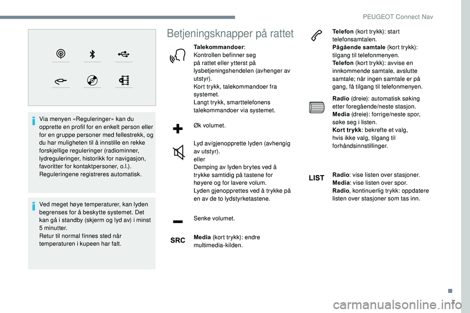 Peugeot 508 2018  Brukerhåndbok (in Norwegian) 3
Via menyen «Reguleringer» kan du 
opprette en profil for en enkelt person eller 
for en gruppe personer med fellestrekk, og 
du har muligheten til å innstille en rekke 
forskjellige reguleringer 